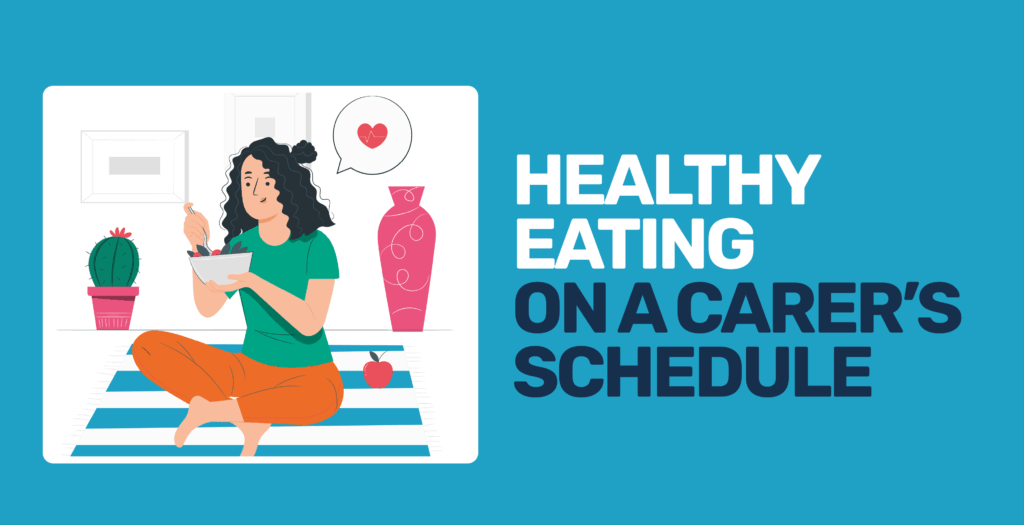healthy eating on a carers schedule